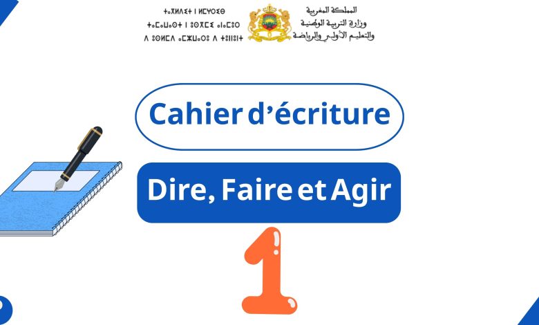 Cahier d’écriture Dire Faire et Agir Niveau 1AEP 9 Cahier d’écriture Dire Faire et Agir Niveau 1AEP